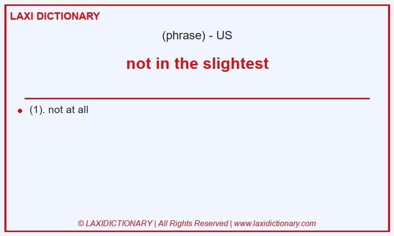 Definition not in the slightest in American English