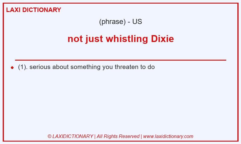 Definition not just whistling Dixie in American English