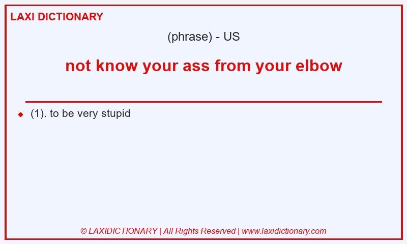 Definition not know your ass from your elbow in American English