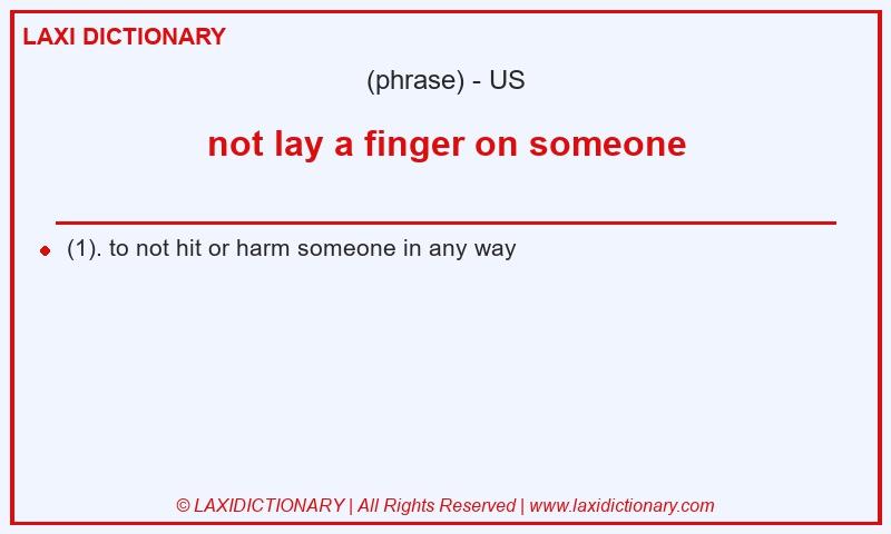 Definition not lay a finger on someone in American English