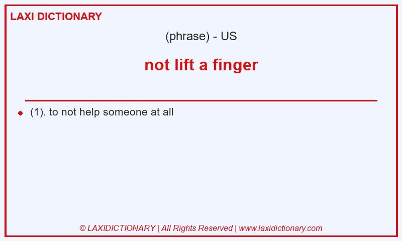 Definition not lift a finger in American English