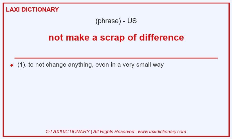 Definition not make a scrap of difference in American English