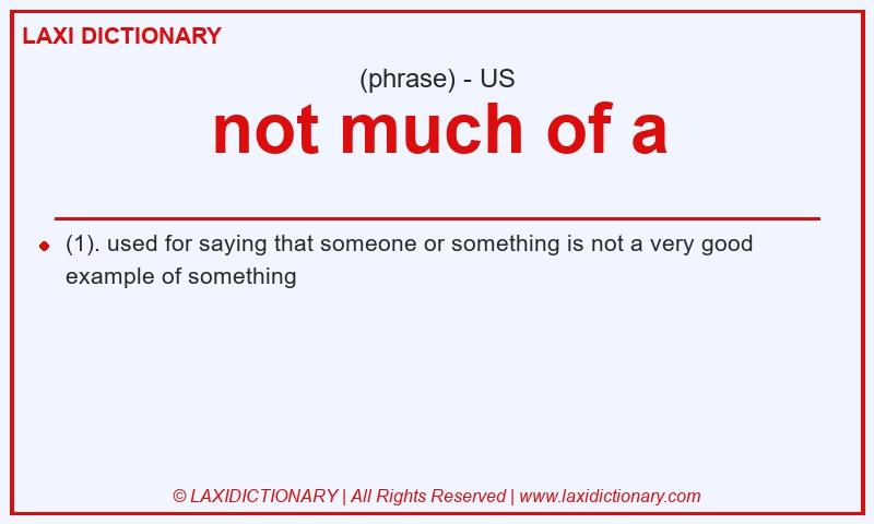 Definition not much of a in American English