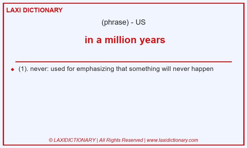 Definition  in a million years in American English