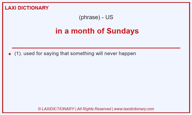 Definition  in a month of Sundays in American English