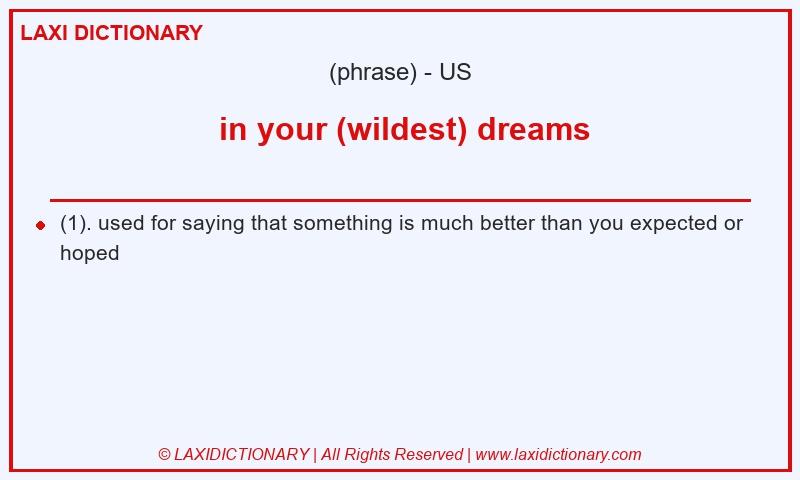 Definition  in your (wildest) dreams in American English