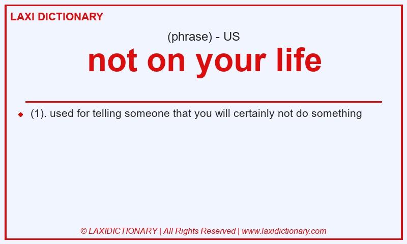Definition not on your life in American English