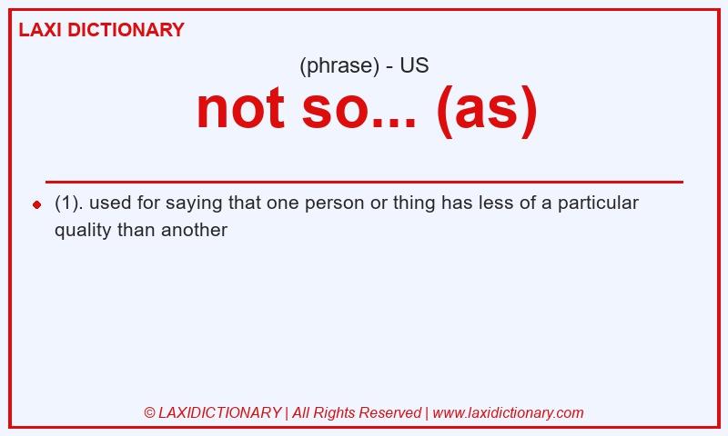 Definition not so... (as) in American English