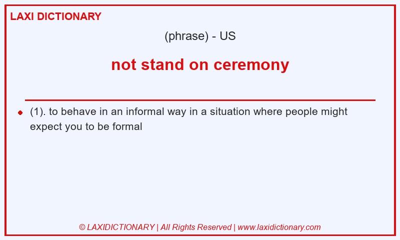 Definition not stand on ceremony in American English