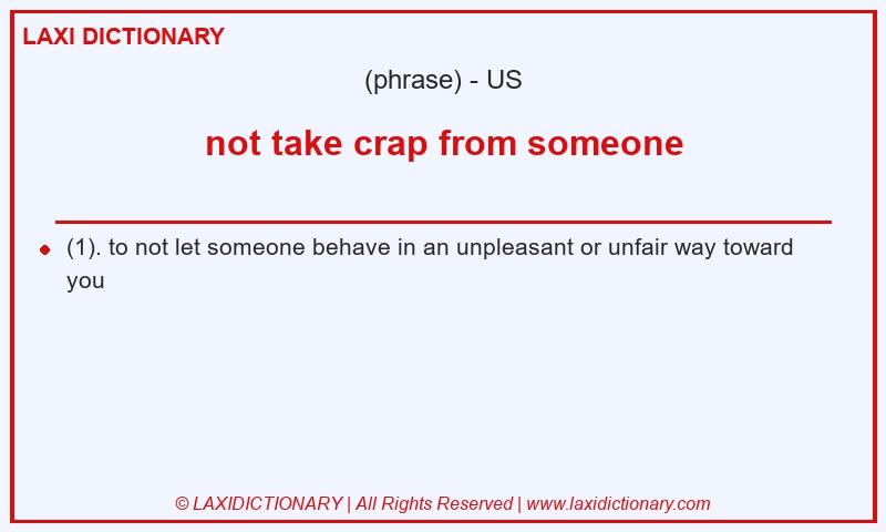 Definition not take crap from someone in American English