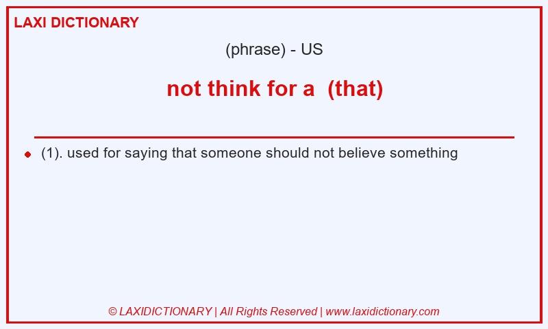 Definition not think for a  (that) in American English