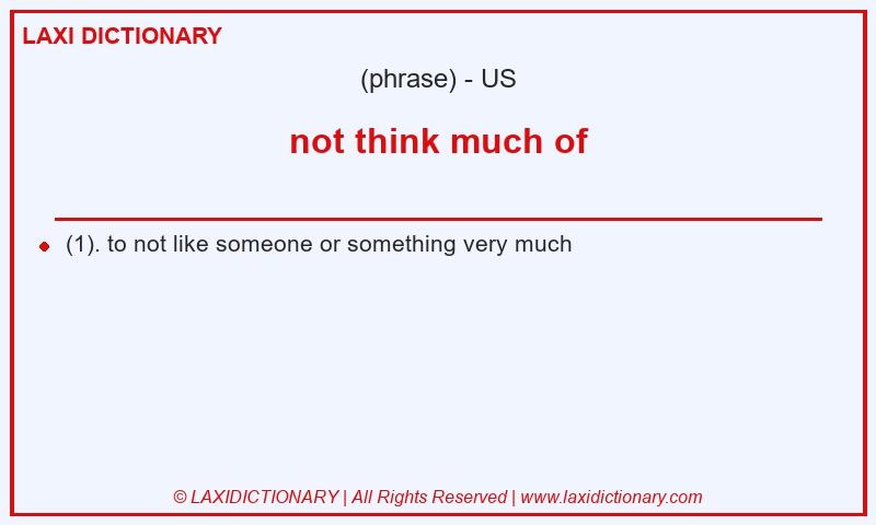 Definition not think much of in American English