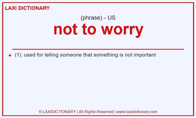 Definition not to worry in American English