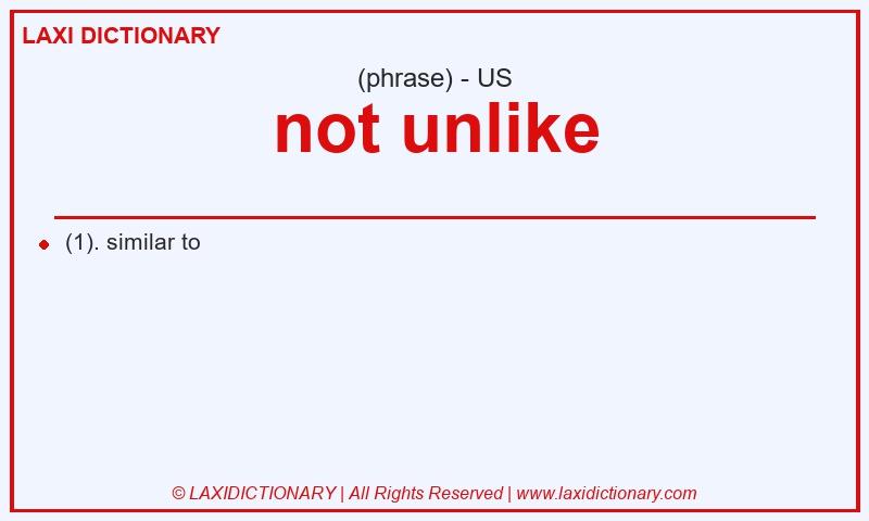 Definition not unlike in American English