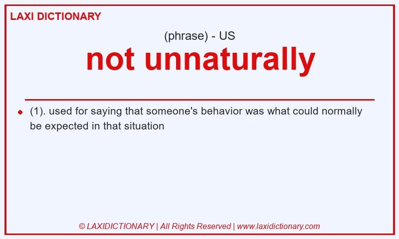 Definition not unnaturally in American English