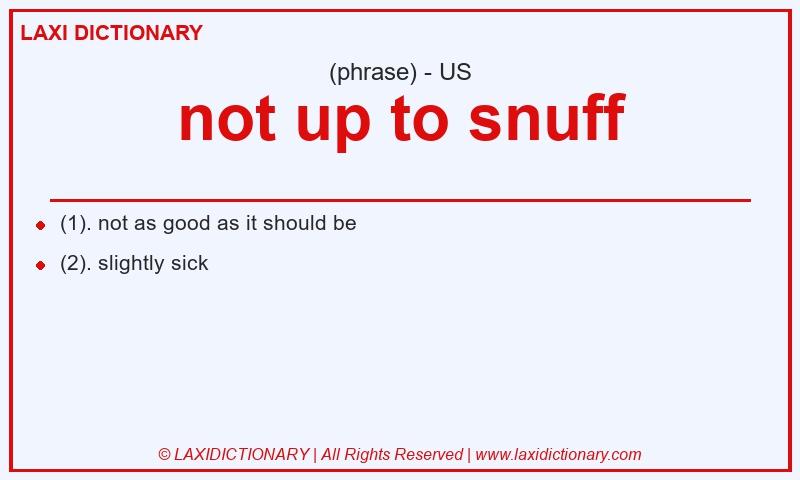 Definition not up to snuff in American English