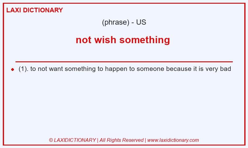Definition not wish something in American English