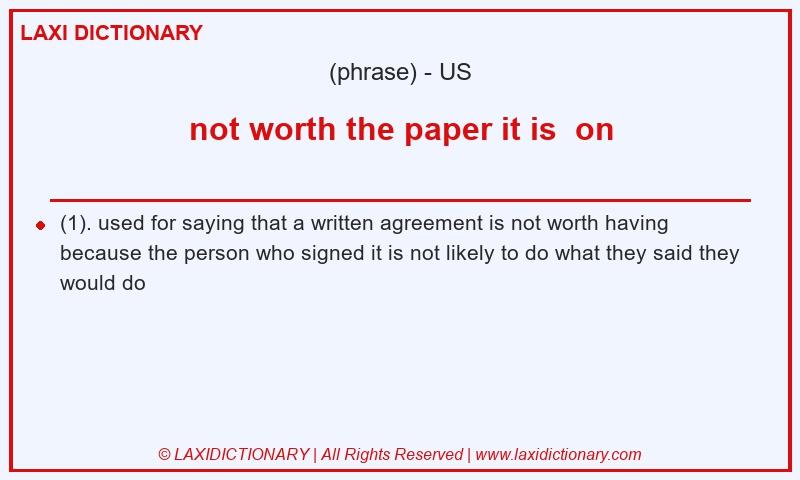 Definition not worth the paper it is  on in American English