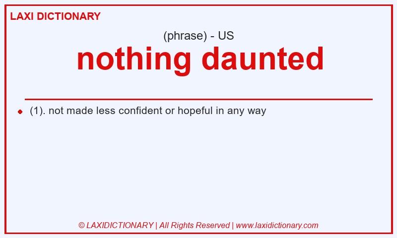 Definition nothing daunted in American English