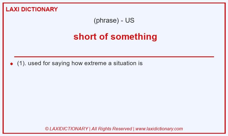 Definition  short of something in American English
