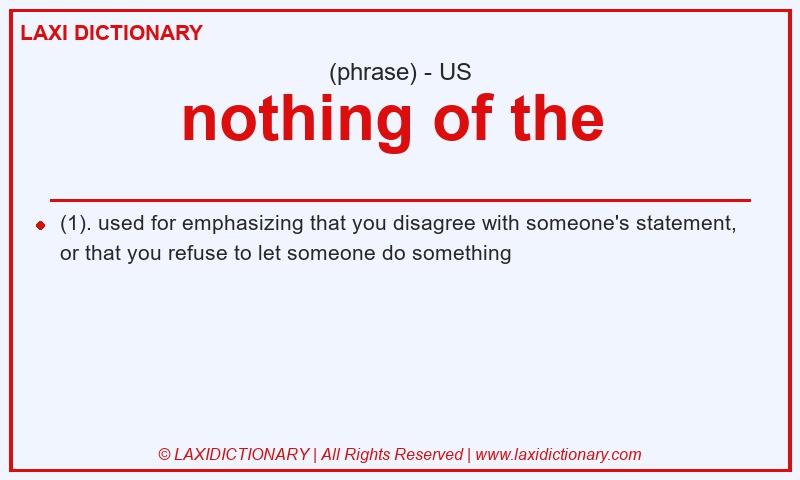 Definition nothing of the  in American English