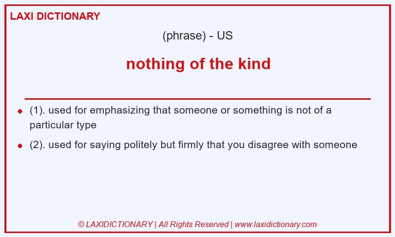 Definition nothing of the kind in American English