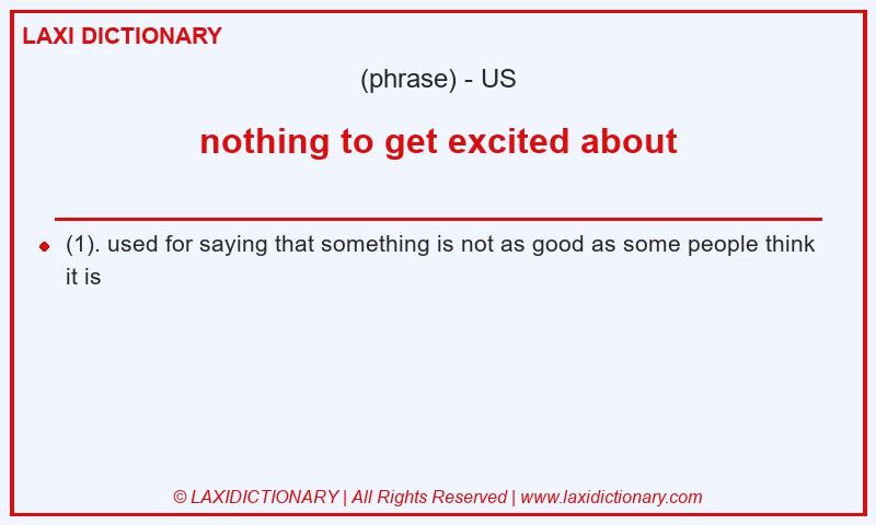 Definition nothing to get excited about in American English