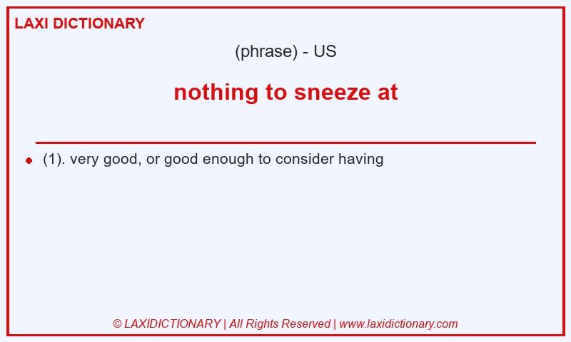 Definition nothing to sneeze at in American English