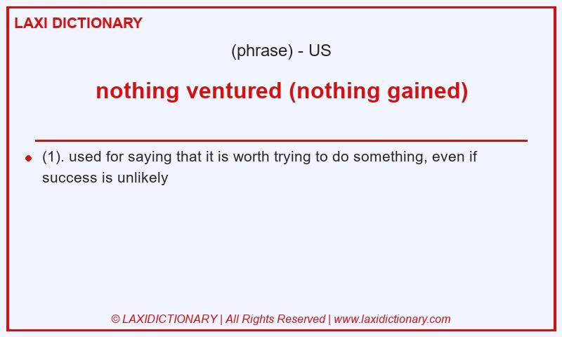 Definition nothing ventured (nothing gained) in American English
