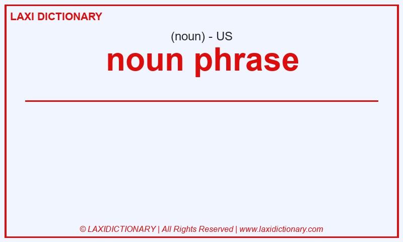 Definition noun phrase in American English