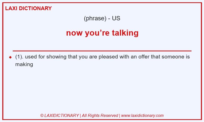 Definition now you’re talking in American English