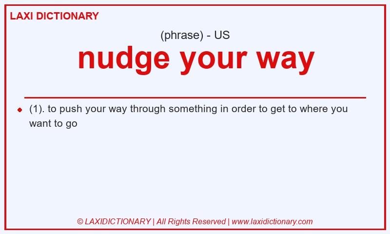 Definition nudge your way in American English