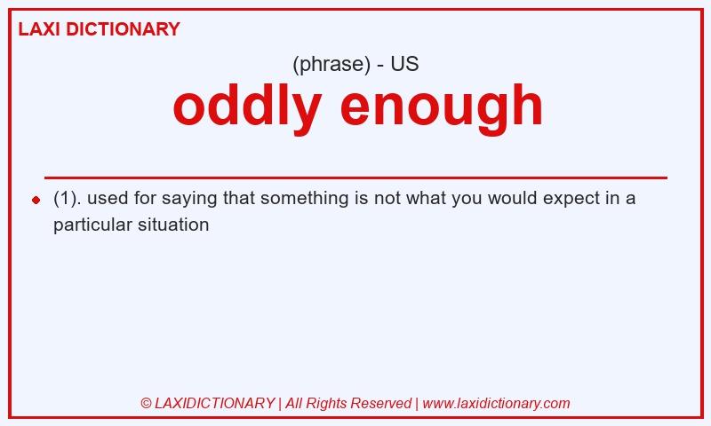 Definition oddly enough in American English