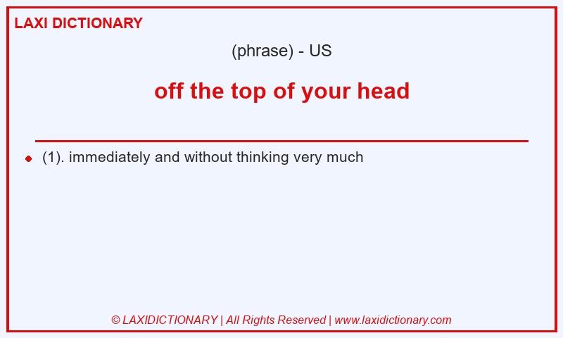 Definition off the top of your head in American English