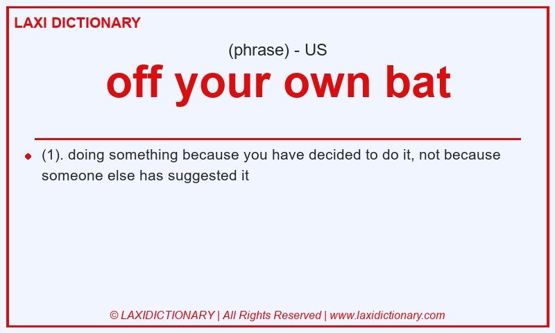 Definition off your own bat in American English