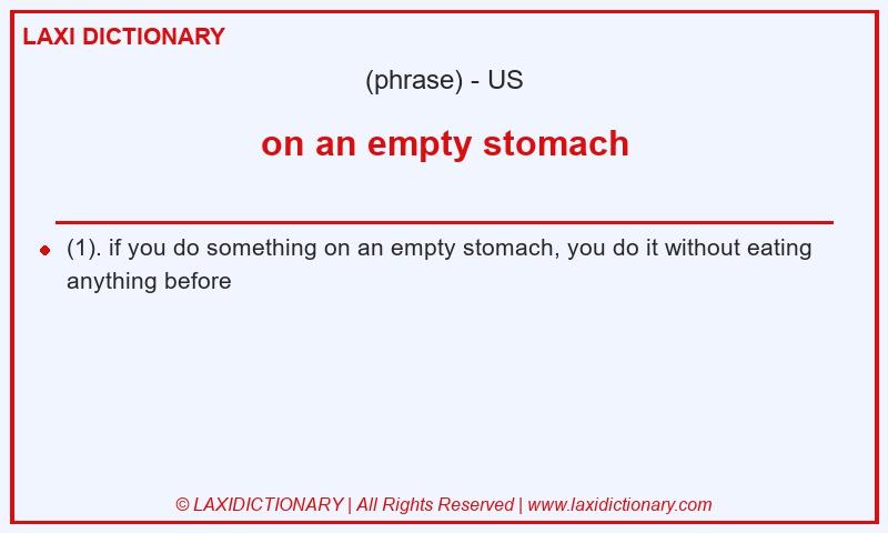 Definition on an empty stomach in American English