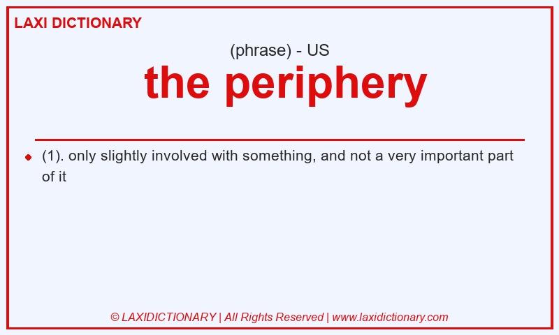 Definition the periphery in American English