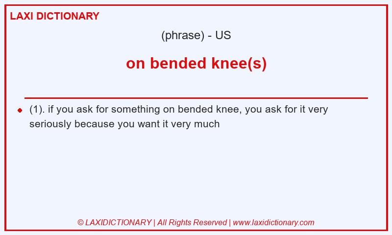 Definition on bended knee(s) in American English