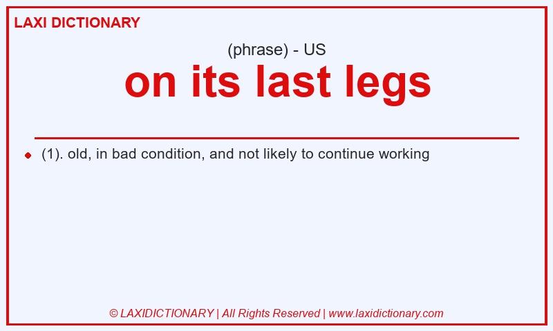 Definition on its last legs in American English