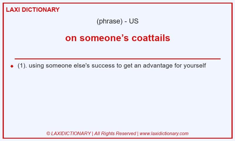 Definition on someone’s coattails in American English