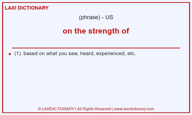 Definition on the strength of in American English