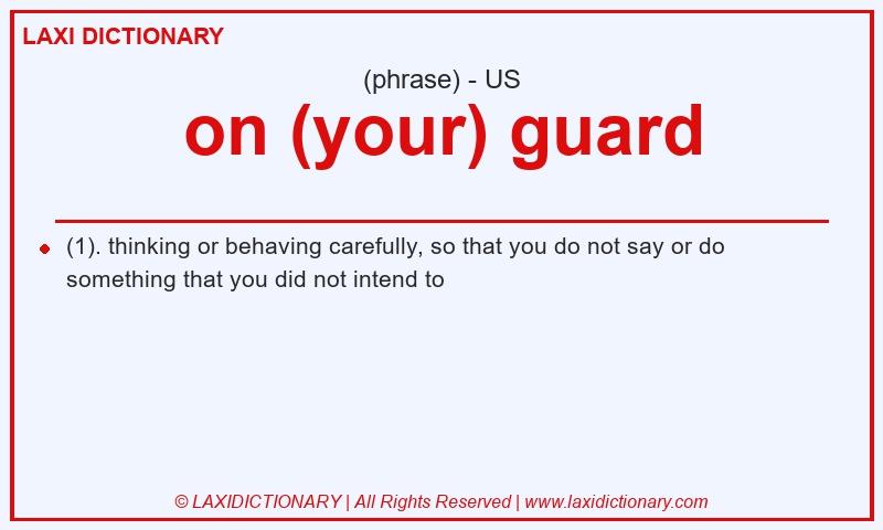 Definition on (your) guard in American English