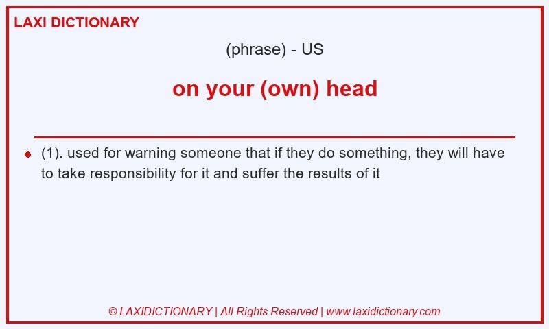 Definition on your (own) head in American English