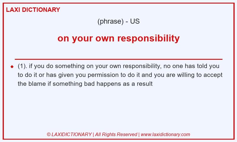 Definition on your own responsibility in American English