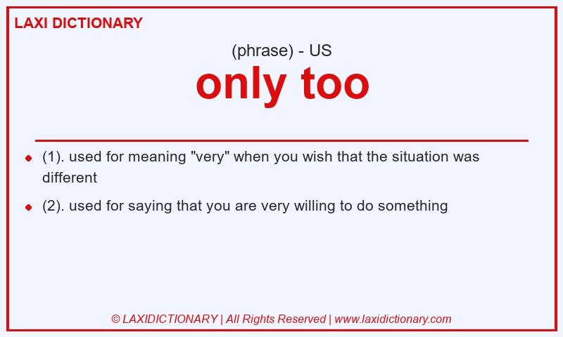 Definition only too in American English