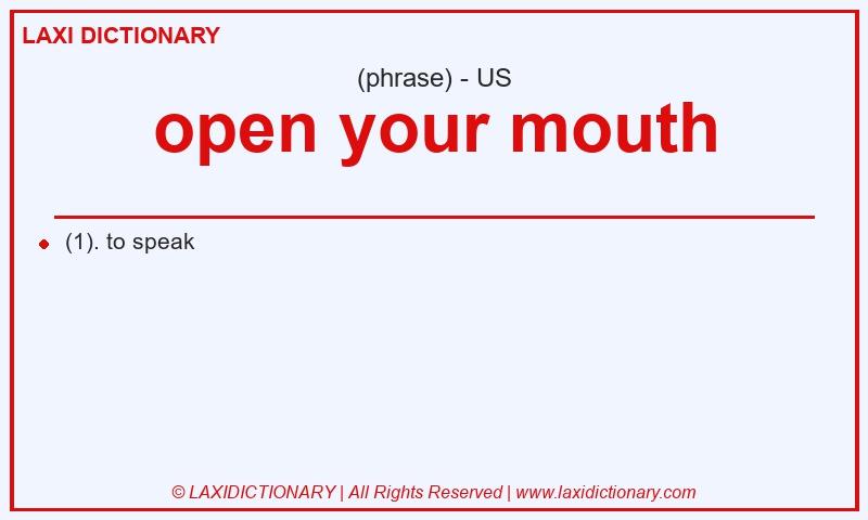 Definition open your mouth in American English