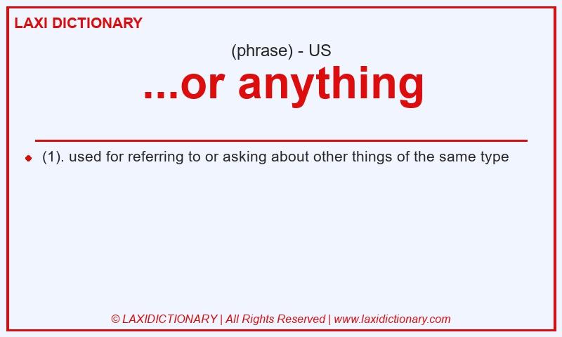 Definition ...or anything in American English