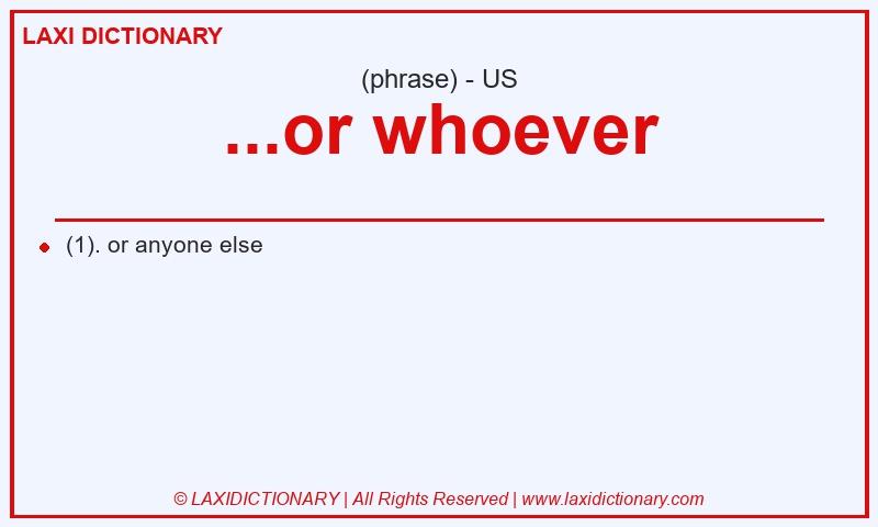 Definition ...or whoever in American English
