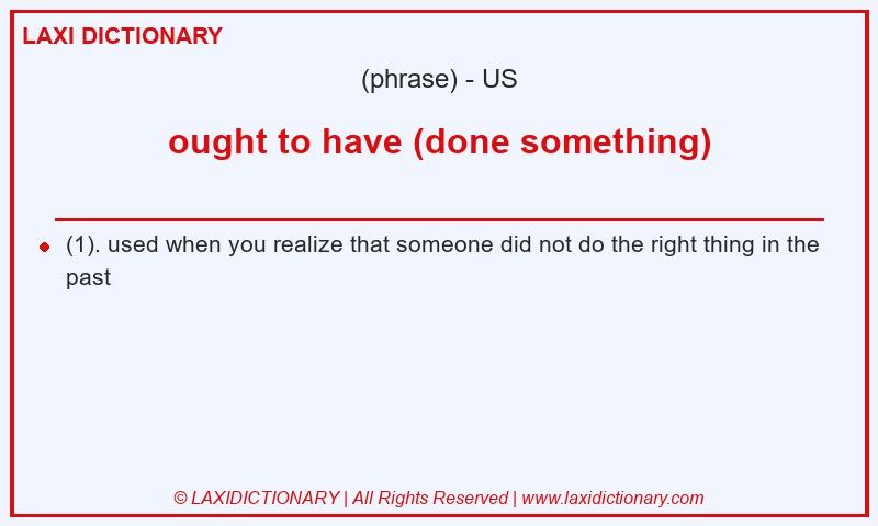 Definition ought to have (done something) in American English