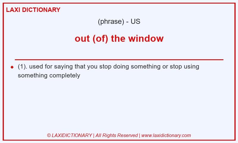 Definition out (of) the window in American English